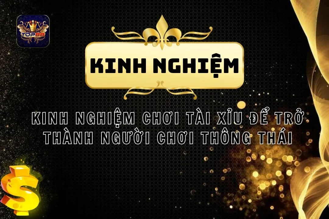 Kinh nghiệm chơi tài xỉu để trở thành người chơi thông thái